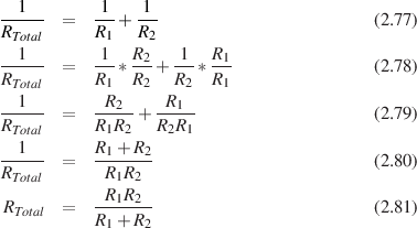   1        1    1
-----  =   --+  ---                       (2.77)
RTotal      R1   R2
--1--  =   1-* R2-+ 1-* R1-               (2.78)
RTotal      R1  R2   R2  R1
--1--      -R2--  -R1--
RTotal  =   R1R2 + R2R1                    (2.79)
  1        R + R
-----  =   -1---2-                        (2.80)
RTotal       R1R2
RTotal  =   -R1R2--                        (2.81)
           R1+ R2
