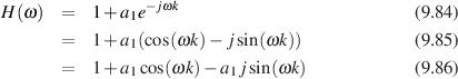                 -jωk
H(ω )  =  1+ a1e                              (9.84)
       =  1+ a1(cos(ωk)- jsin(ωk))            (9.85)

       =  1+ a1cos(ωk )- a1jsin(ωk )           (9.86)
