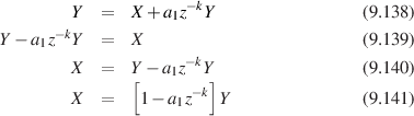         Y  =   X +a1z-kY                 (9.138)
Y - a z-kY =   X                         (9.139)
    1                -k
        X  =   Y[ - a1z Y]                (9.140)
        X  =    1- a1z-k Y               (9.141)
